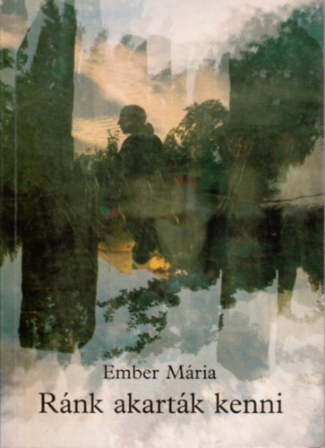 Ember M�ria - R�nk akart�k kenni