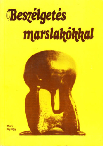 Marx György - Beszélgetés marslakókkal