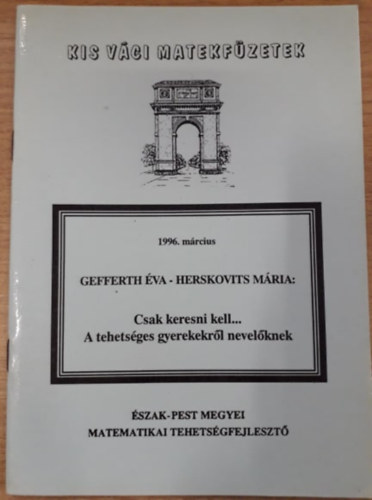 Gefferth va; Herskovits Mria - Csak keresni kell... - A tehetsges gyerekekrl nevelknek