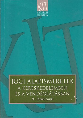 Dr. Dr�bik L�szl� - Jogi alapismeretek a kereskedelemben �s a vend�gl�t�sban