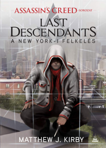 Matthew J. Kirby - Assassin's Creed: Last Descendants - A New York-i felkels