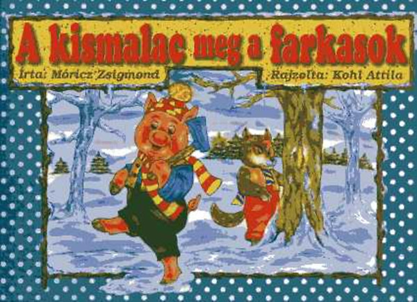 Móricz Zsigmond - A kismalac meg a farkasok