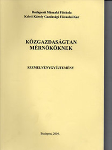 Bácsi Rózsa; Dr. Medve András - Közgazdaságtan mérnököknek (szemelvénygyűjtemény) - KKGFK jegyzet