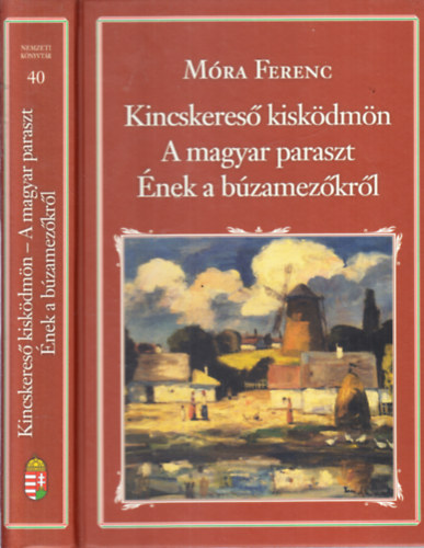 Móra Ferenc - Kincskereső kisködmön - A magyar paraszt - Ének a búzamezőkről (Nemzeti könyvtár 40.)