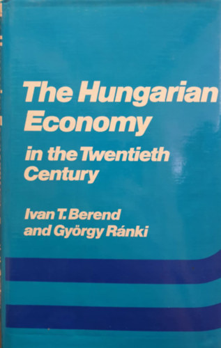 Gy�rgy R�nki Ivan T. Berend - The Hungarian Economy in the Twentiesth Century
