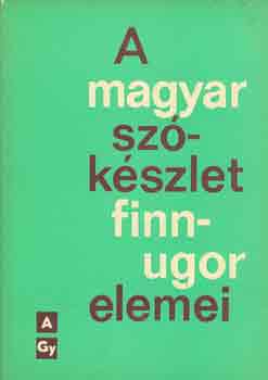 Lakó-Rédei-Erdélyi-Gulya-K.Sal - A magyar szókészlet finnugor elemei I-III.