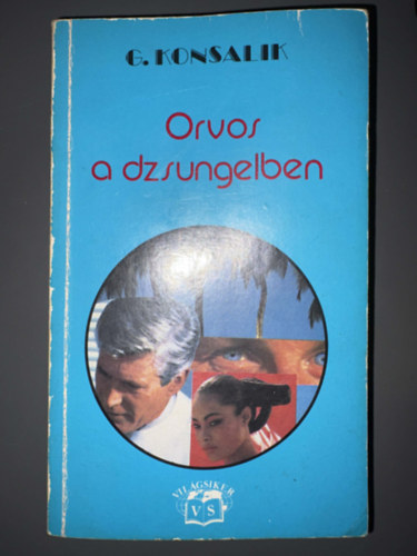 Szerző: Heinz G. Konsalik; Szerkesztő: Dr. Fehér Erika - Kovács Gábor Fordító: Ágoston Alexandra - Orvos a dzsungelben (Világsiker)