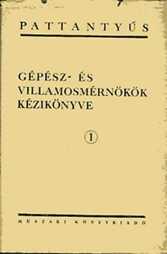 S�lyi Istv�n  (f�szerk.) - Pattanty�s g�p�sz-�s villamosm�rn�k�k k�zik�nyve 1. - Matematikai k�pletek, t�bl�zatok