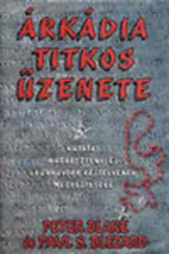 Peter- Blezard, Pauk S. Blake - �rk�dia titkos �zenete (Kutat�s a kereszt�nys�g legnagyobb rejt�ly�nek megfejt�s�re)