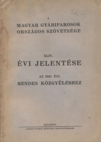 A Magyar Gyriparosok Orszgos Szvetsge XLIV. vi jelentse (Az 1947. vi rendes kzgylshez)- ksrlevllel