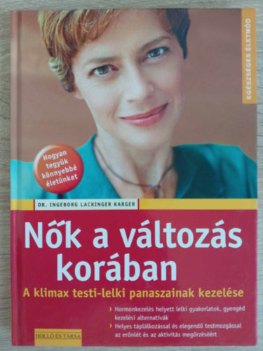 Dr. Csere Tam�s  Ingeborg Lackinger Karger (szerk.), Kiszlinger Henrietta (ford.) - N�k a v�ltoz�s kor�ban - A klimax testi-lelki panaszainak kezel�se(Hormonkezel�s helyett lelki gyakorlatok, gyeng�d kezel�si alternat�v�k / Helyes t�pl�lkoz�ssal �s elegend� testmozg�ssal az er�nl�t �s az aktivit�s meg�rz�s��r