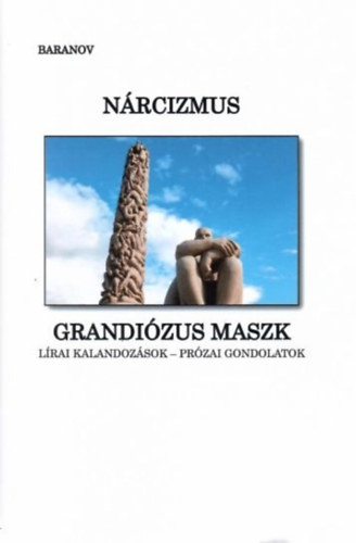 Baranov ( Dr. Füzesi Szláva ) - Nárcizmus - Grandiózus maszk - A nyomorúság menedéke / Lírai kalandozások - prózai gondolatok /