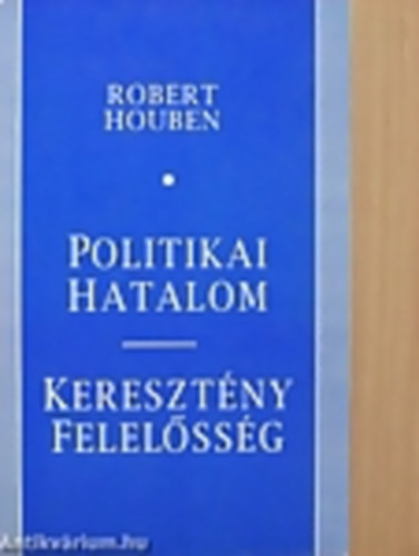 Robert Houben - Politikai hatalom- keresztény felelősség