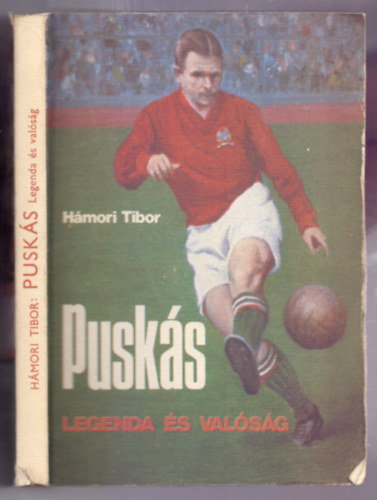 Szerz Hmori Tibor Szerkeszt Pintr Lszln Rla szl Pusks Ferenc Grafikus Szepes Bla - Pusks - Legenda s valsg  - Fekete-fehr fotkkal, illusztrcikkal.