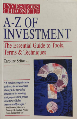 Caroline Sefton - The Investor's Chronicle A-Z of Investment: Essential Guide to Tools, Terms and Techniques