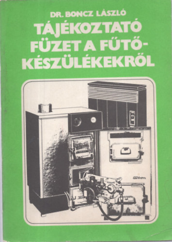 dr. Boncz L�szl� - T�j�koztat� f�zet a f�t�k�sz�l�kekr�l