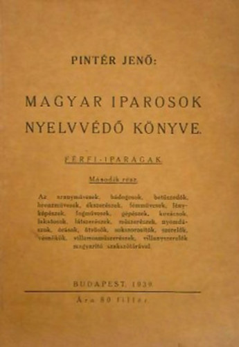 Pintér Jenő - Magyar iparosok nyelvvédő könyve( I. rész: Férfi-iparágak)