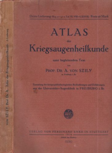 Dr. Szils�rk�nyi Szily Antal - Atlas der Kriegsaugenheilkunde (h�bor�s szems�r�l�sek gy�gy�t�sa)