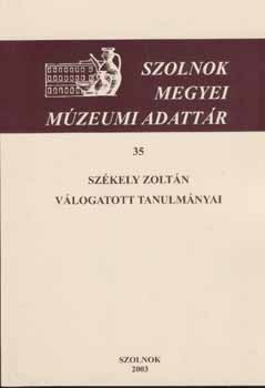 Tárnoki Judit - Székely Zoltán válogatott tanulmányai (Szolnok megyei múzeumi adattár)