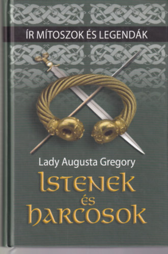 Lady Augusta Gregory - Istenek és harcosok