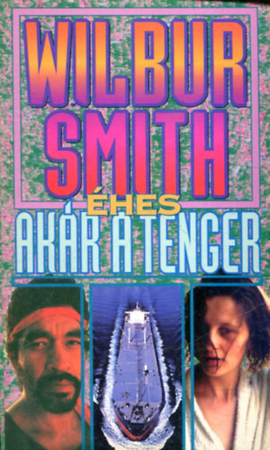 Wilbur Smith - Éhes, akár a tenger