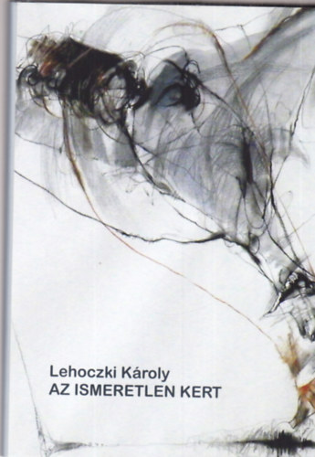 Lehoczki Károly - Az ismeretlen kert