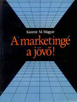 Kasimir M. Magyar - A marketing� a j�v�!
