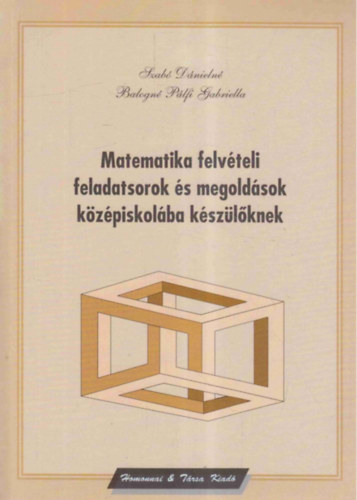 Szab Dnieln-Balogn Plfi Gabriella - Matematika felvteli feladatsorok s megoldsok kzpiskolba kszlknek