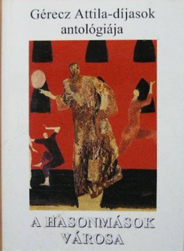 Szentm�rtoni J�nos  (szerk.) - A hasonm�sok v�rosa (G�recz Attila-d�jasok antol�gi�ja)