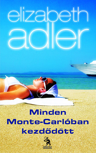 Elizabeth Adler - Minden Monte-Carlóban kezdődött