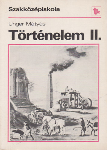 Dr. Unger Mtys - Trtnelem a szakkzpiskola II. osztlya szmra