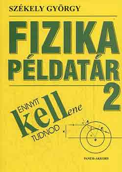 Székely György - Fizika példatár 2 (ennyit kellene tudnod)
