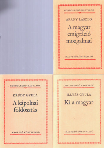 Arany László, Illyés Gyula, Krúdy Gyula - 3 db Gondolkodó magyarok kötet: A kápolnai földosztás, Ki a magyar, A magyar emigráció mozgalmai
