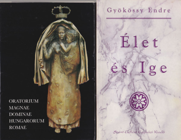 Gy�k�ssy Endre Borsos Margit - 4 db vall�si k�nyv: �let �s Ige + Oratorium Magnae dominae Hungarorum Romae + Igazs�gosabb �s testv�riesebb vil�got ! + �ton