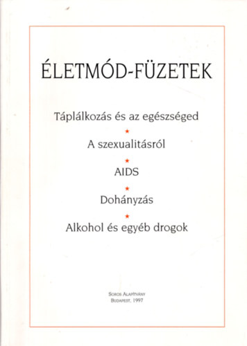 �letm�d-f�zetek (T�pl�koz�s �s az eg�szs�ged - A szexualit�sr�l - AIDS - Doh�nyz�s - Alkohol �s egy�b drogok)