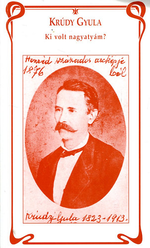Kr�dy Gyula - Ki volt nagyaty�m?
