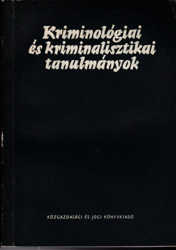 Dr. G�d�ny J�zsef  (szerk.) - Kriminol�giai �s kriminalisztikai tanulm�nyok X.