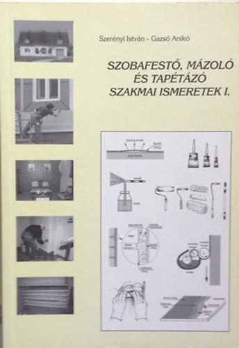 Szer�nyi Istv�n; Gazs� Anik� - Szobafest�, m�zol� �s tap�t�z� szakmai ismeretek I.