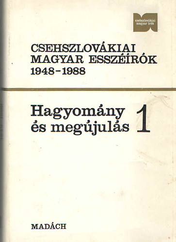 Szeberényi Zoltán (szerk.) - Hagyomány és megújulás 1. (Csehszlovákiai magyar esszéírók 1948-1988.)