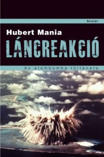Hubert Mania - L�ncreakci� -  Az atombomba t�rt�nete