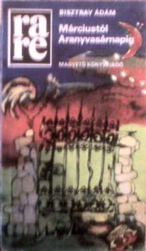 Bisztray Ádám - Márciustól Aranyvasárnapig