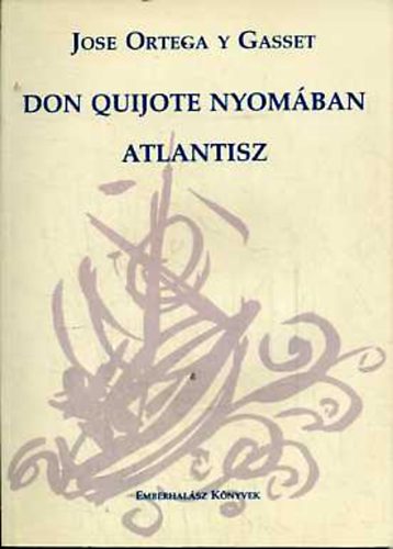 Jos Ortega Y Gasset - Don Quijote nyomban - Atlantisz