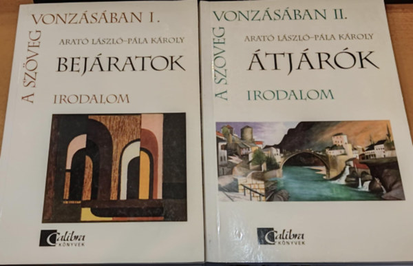 Arat� L�szl�-P�la K�roly - 2 db A sz�veg vonz�s�ban I-II. (1-2.) irodalom: I.: Bej�ratok + II.: �tj�r�k