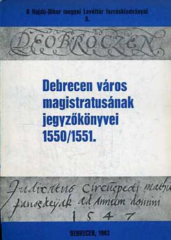Debrecen vros magistratusnak jegyzknyvei 1550/1551.