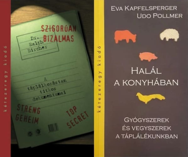 Udo Pollmer, Ralph Bircher Eva Kapfelsperger - 2 knyv  tpllkozstudomnyrl: Hall a konyhban - Gygyszerek s vegyszerek a tpllkunkban + Szigoran bizalmas - A tpllkozstan titkos dokumentumai