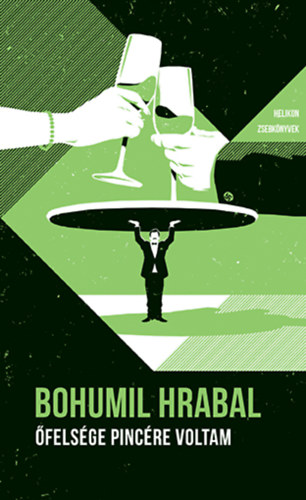 Bohumil Hrabal - �fels�ge pinc�re voltam