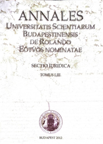Kirly Mikls Dezs Mrta - Annales Universitatis Scientiarum Budapestinensis De Rolando Etvs Nominate Sectio Iuridica Tomus LIII.