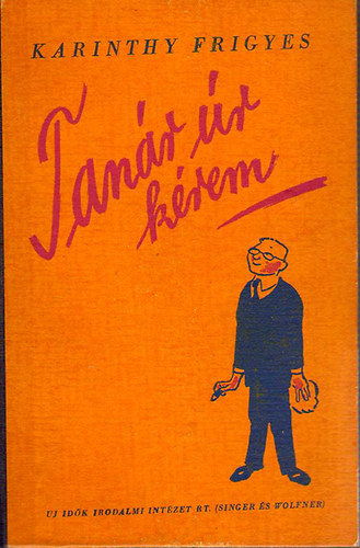 Karinthy Frigyes - Tan�r �r k�rem