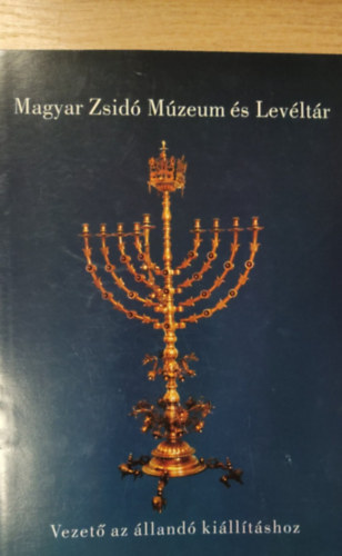 Magyar Zsidó Múzeum és Levéltár - Vezető az állandó kiállításhoz