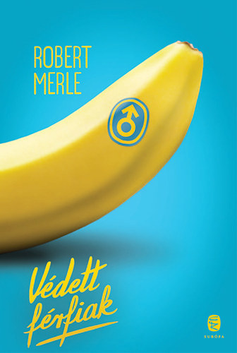 Robert Merle - Védett férfiak